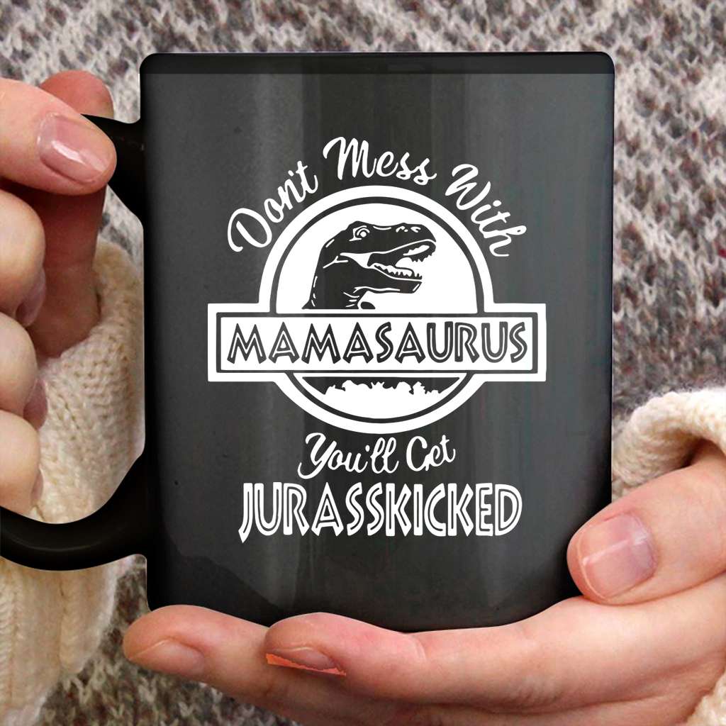 Dont Mess With Mamasaurus You Will Get Jurasskicked Funny Mothers Day Gift For Mom Wife Black Coffee Mug  - Mother Mug 0921