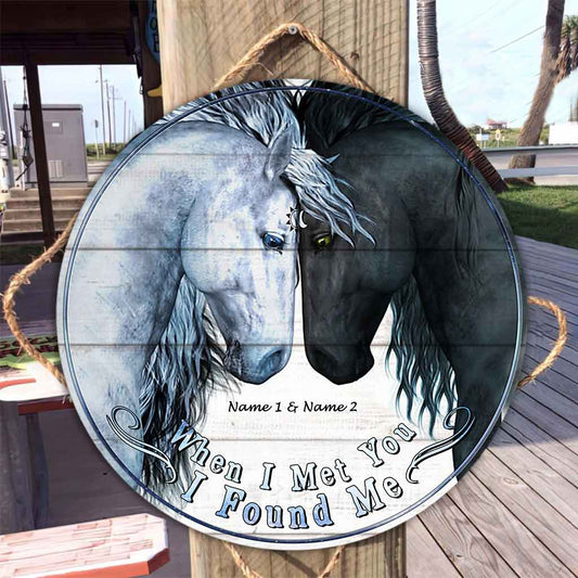 When I Met You I Found Me - Personalized Couple Horse Round Wood Sign