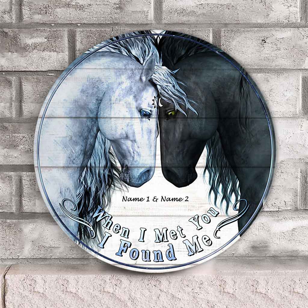 When I Met You I Found Me - Personalized Couple Horse Round Wood Sign