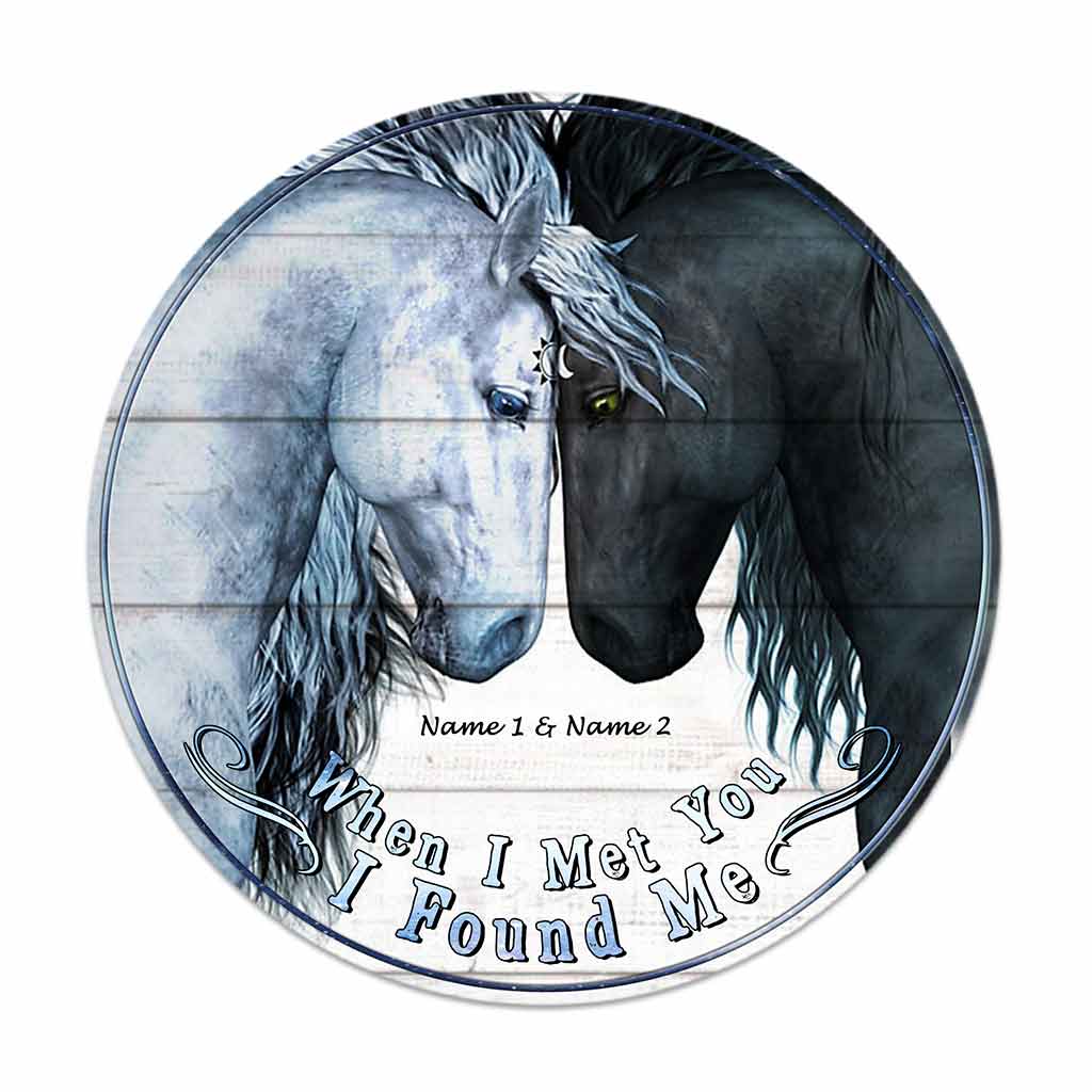 When I Met You I Found Me - Personalized Couple Horse Round Wood Sign