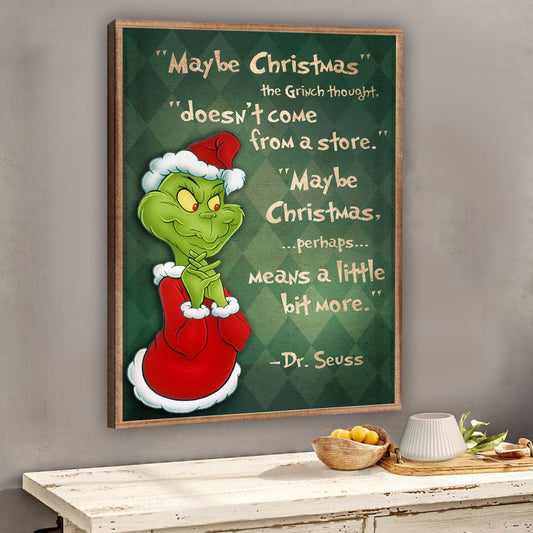 Maybe Christmas Doesn't Come From The Store - Christmas Stole Christmas Canvas And Poster