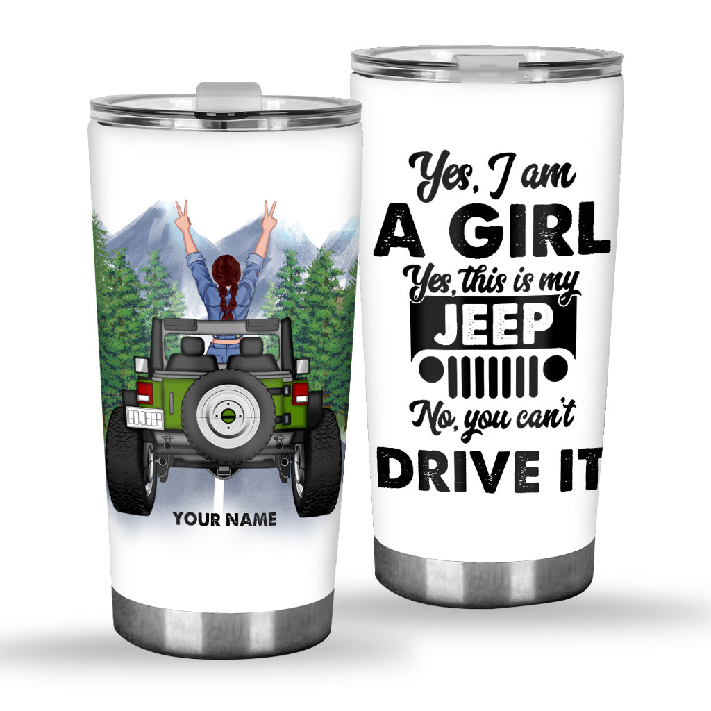 Yes I'm A Girl No You Can't Drive It - Personalized Car Tumbler