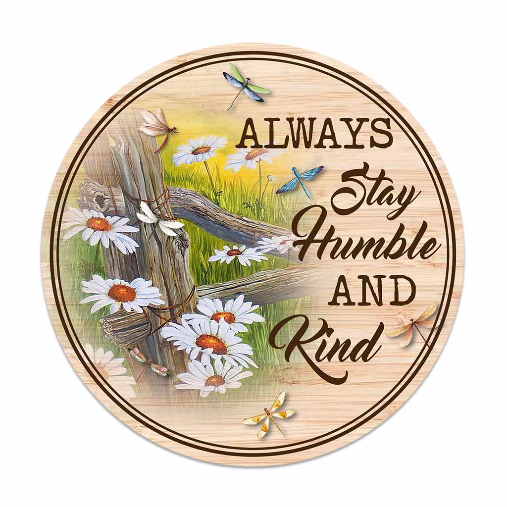 Always Stay Humble And Kind Dragonfly Daisy Round Wood Sign