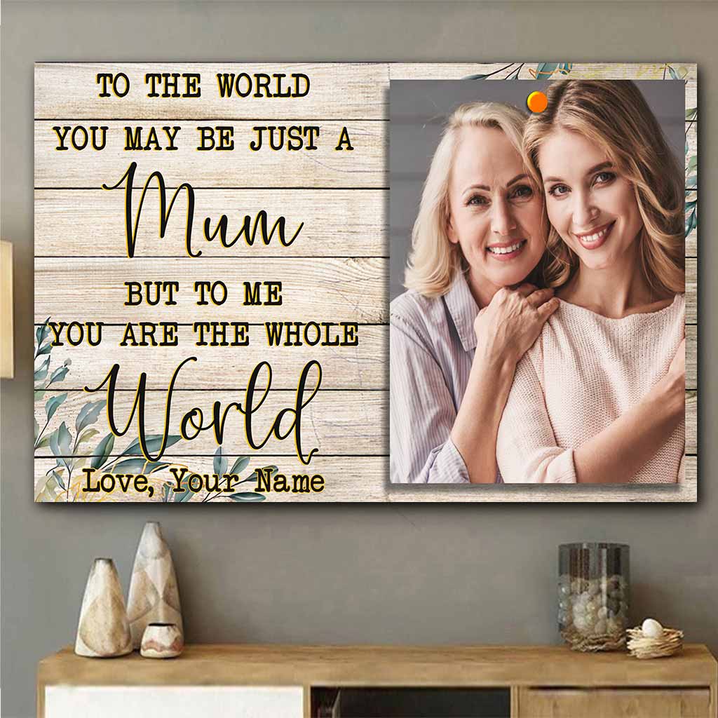 To The World You Maybe Just A Mom - Personalized Mother Poster