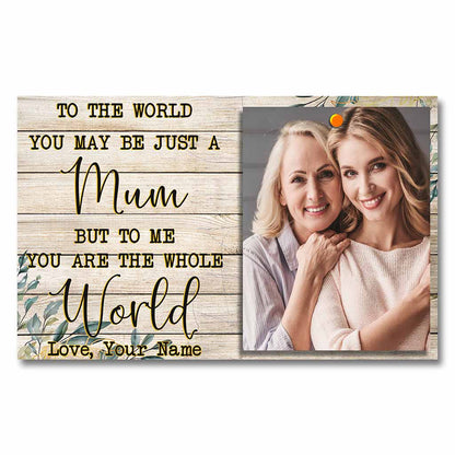 To The World You Maybe Just A Mom - Personalized Mother Poster