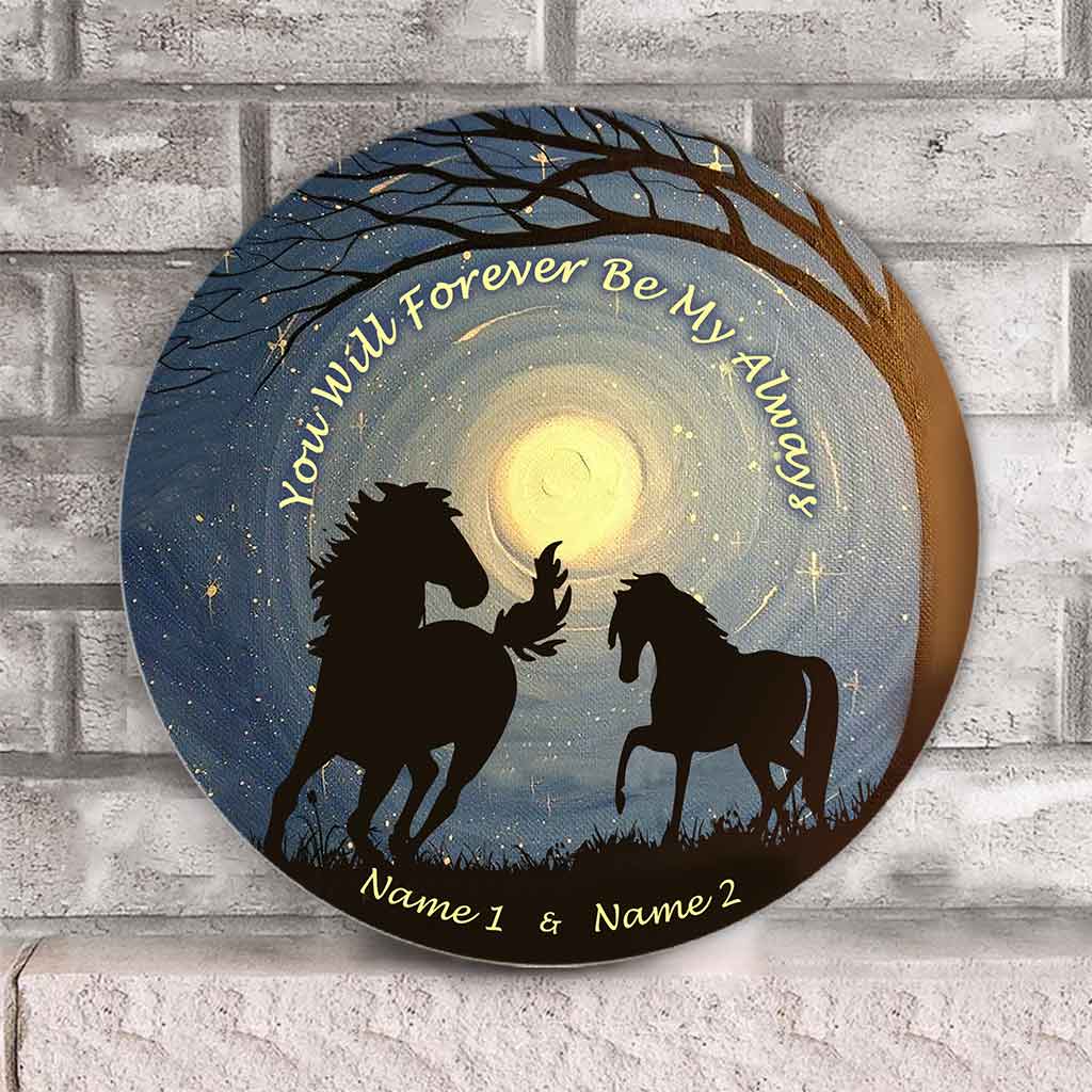 You Will Forever Be My Always - Personalized Horse Round Wood Sign