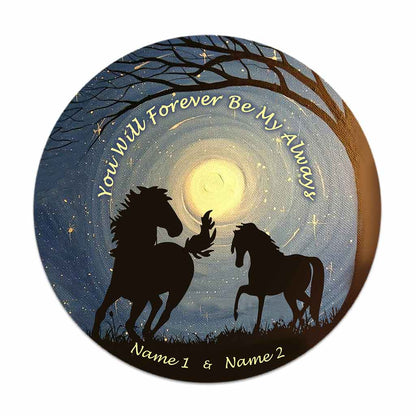 You Will Forever Be My Always - Personalized Horse Round Wood Sign