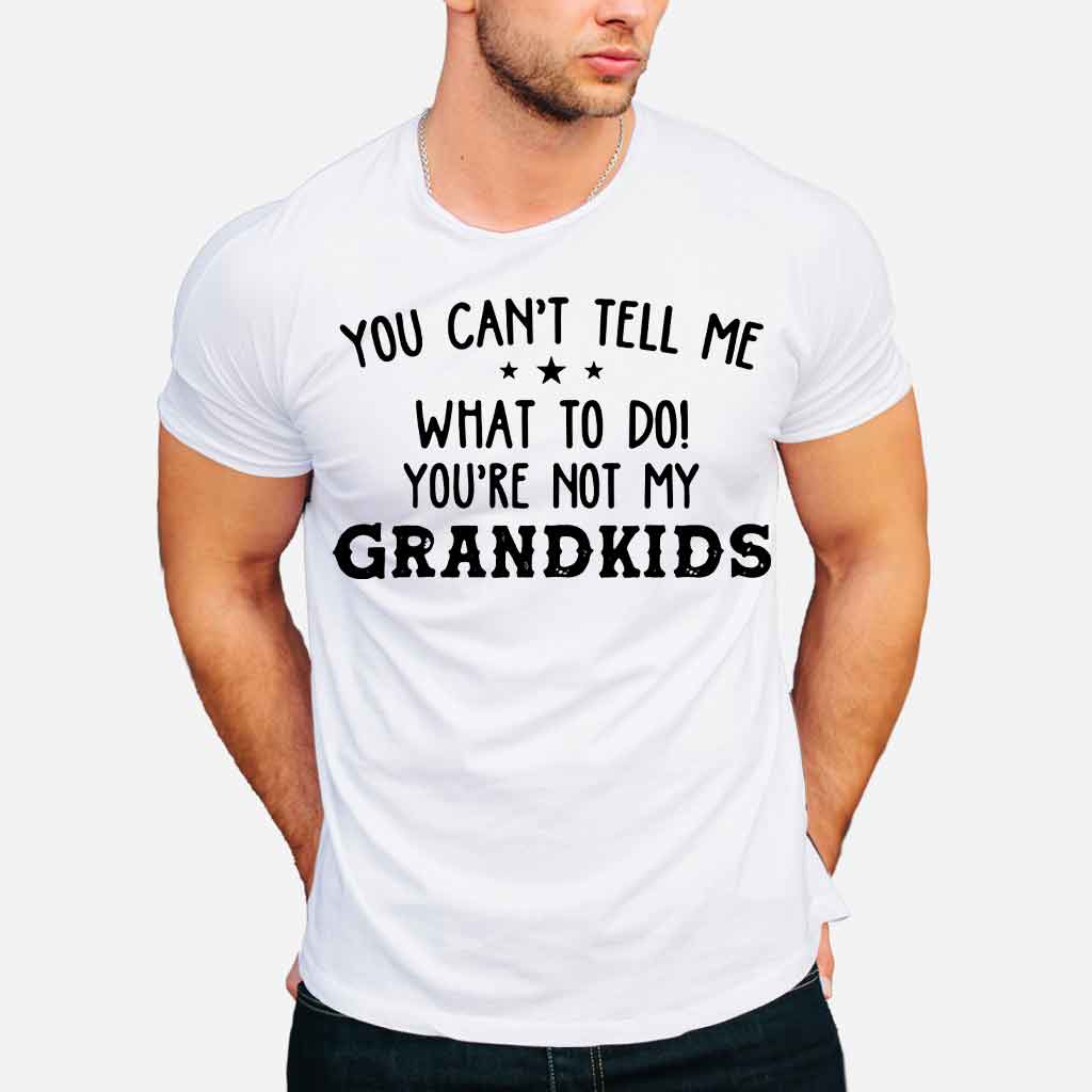 You Can't Tell Me  - Grandpa T-shirt And Hoodie 072021