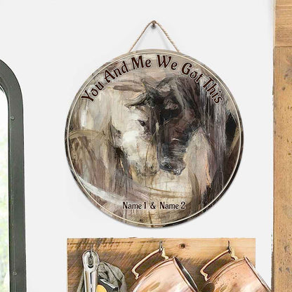 You And Me We Got This - Personalized Couple Horse Round Wood Sign