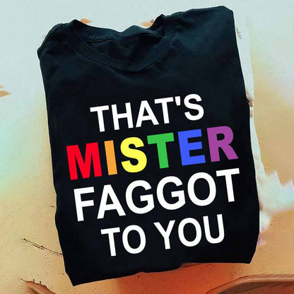 That's MISTER Faggot To You - LGBT Support T-shirt and Hoodie