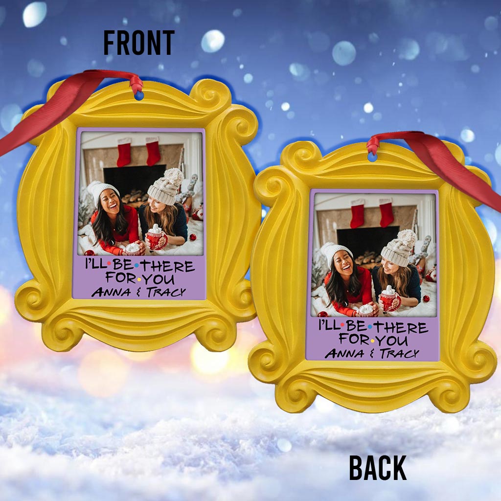 I'll Be There For You - Personalized Christmas Ornament (Printed On Both Sides)