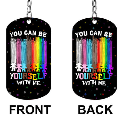 You Can Be Yourself With Me - LGBT Support Stainless Steel Keychain