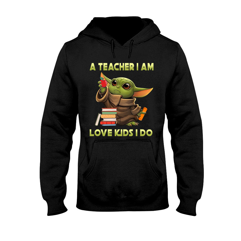 A Teacher I Am - T-shirt and Hoodie