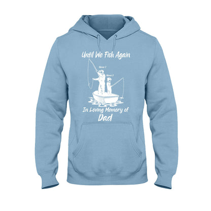 Until We Fish Again - Personalized Father's Day T-shirt and Hoodie