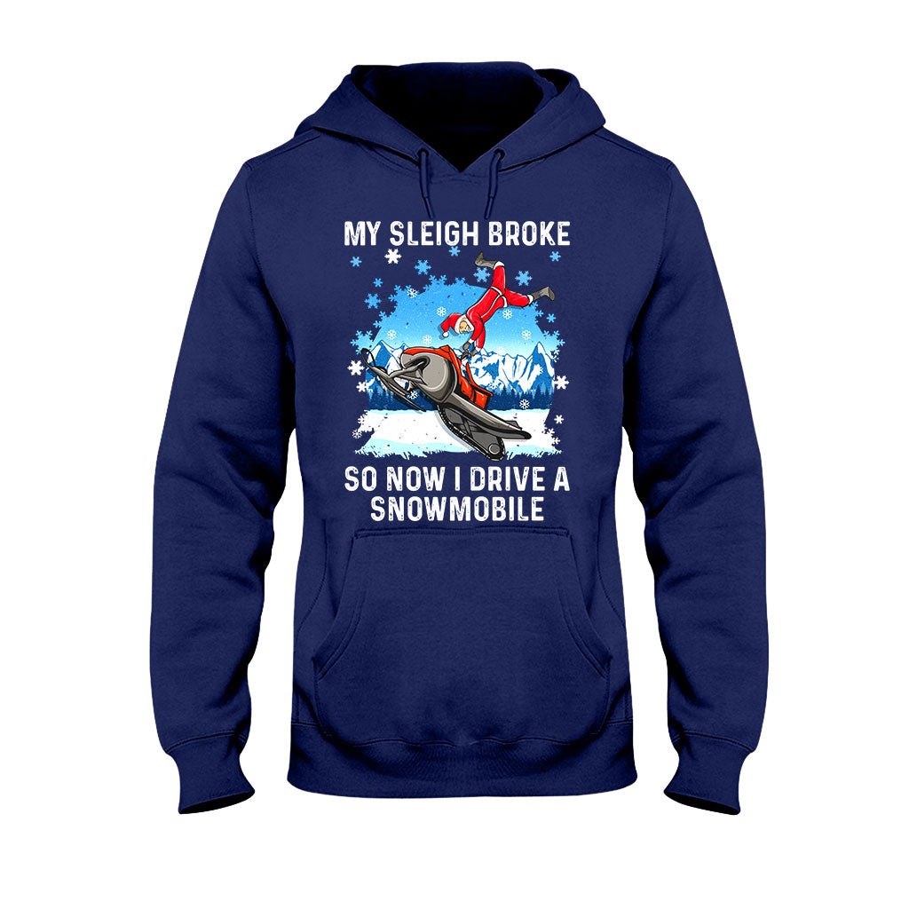 My Sleigh Broke So Now I Drive A Snowmobile - Christmas Snowmobiling T-shirt and Hoodie