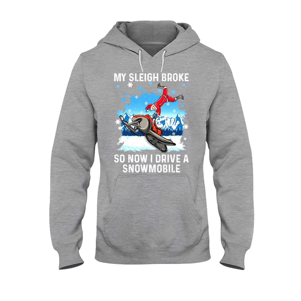 My Sleigh Broke So Now I Drive A Snowmobile - Christmas Snowmobiling T-shirt and Hoodie