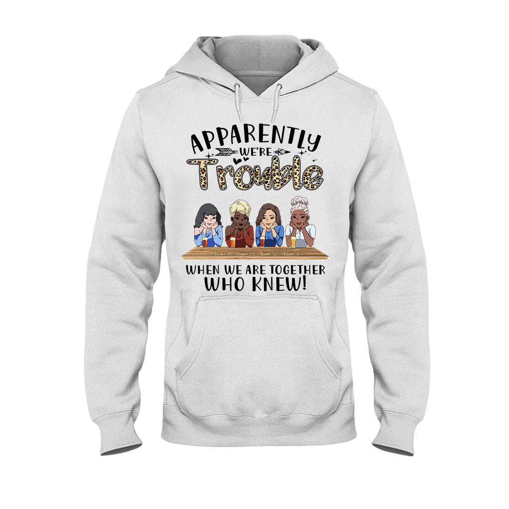 Apparently We're Trouble When We Are Together Who Knew - Personalized Bestie T-shirt and Hoodie