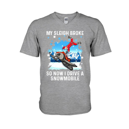 My Sleigh Broke So Now I Drive A Snowmobile - Christmas Snowmobiling T-shirt and Hoodie