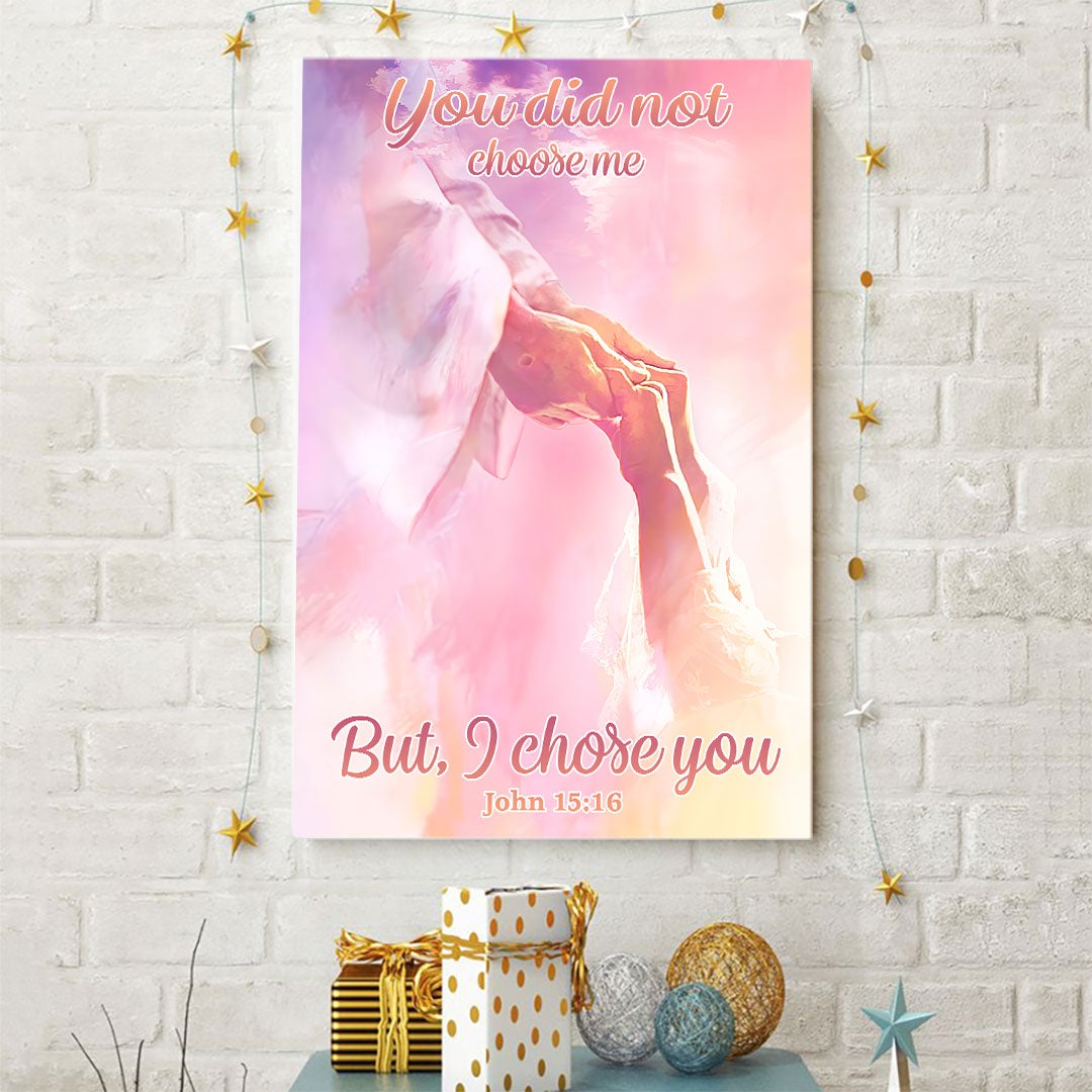 You Did Not Choose Me But I Chose You - God Poster