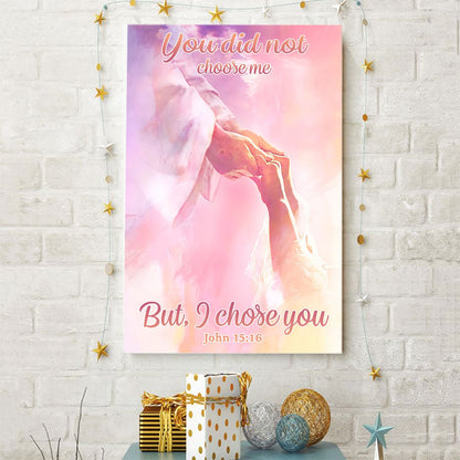 You Did Not Choose Me But I Chose You - God Poster