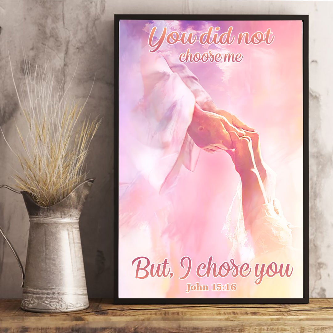 You Did Not Choose Me But I Chose You - God Poster