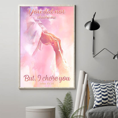 You Did Not Choose Me But I Chose You - God Poster